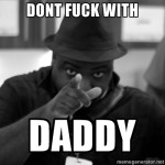 don't fuck with daddy