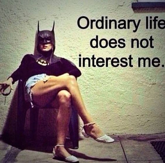 Ordinary Life Does Not Interest Me 1531